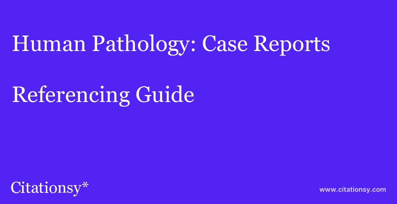 cite Human Pathology: Case Reports  — Referencing Guide